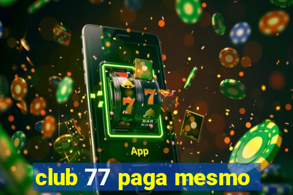 club 77 paga mesmo